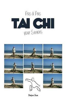 Le Tai Chi Pour Seniors, Pas a Pas - Dejun Xue - cover