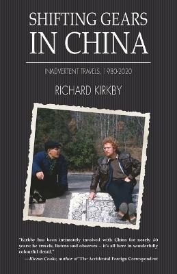 Shifting Gears in China: Inadvertent Travels 1980-2020 - Richard Kirkby - cover