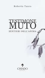 Testimone muto. Sentieri dell'anima