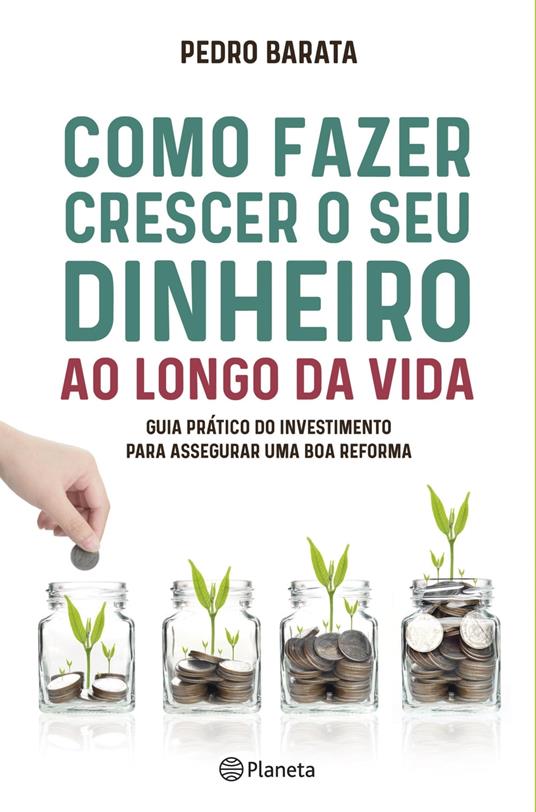 Como Fazer Crescer o Seu Dinheiro ao longo da Vida