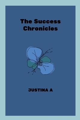 The Success Chronicles - Justina A - cover