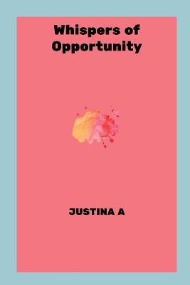 Whispers of Opportunity - Justina A - cover