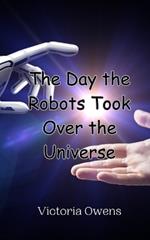 The Day the Robots Took Over the Universe