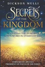 Secrets of The Kingdom: Activating the Power of God's Word in Everyday Life