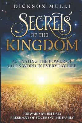 Secrets of The Kingdom: Activating the Power of God's Word in Everyday Life - Dickson Mutua Mulli - cover