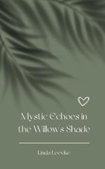 Mystic Echoes in the Willow's Shade