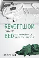 Revolution From My Bed: Regain Control of Your Life as a Patient - Roi Shternin - cover