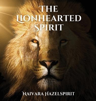 The Lionhearted Spirit - Naivara Hazelspirit - cover