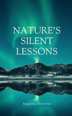 Nature's Silent Lessons - Augustus Flowman - cover