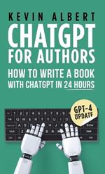 ChatGPT for Authors: How to Write a Book with ChatGPT in 24 Hours