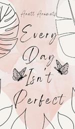 Every Day Isn't Perfect