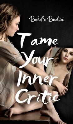 Tame Your Inner Critic - Rachelle Randvee - cover