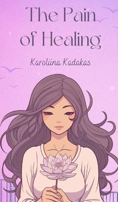 The Pain of Healing - Karoliina Kadakas - cover