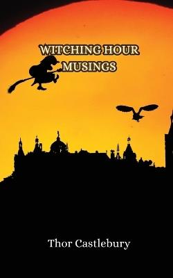 Witching Hour Musings - Thor Castlebury - cover