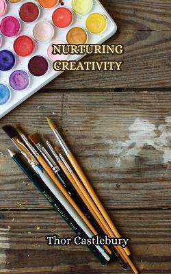 Nurturing Creativity - Thor Castlebury - cover