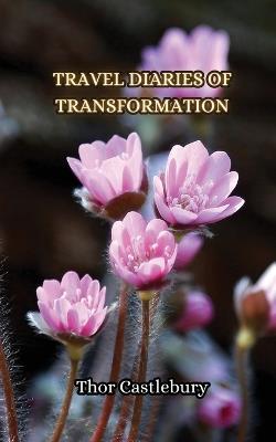 Travel Diaries of Transformation - Thor Castlebury - cover