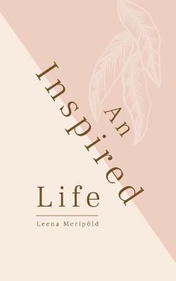 An Inspired Life - Leena Meripõld - cover