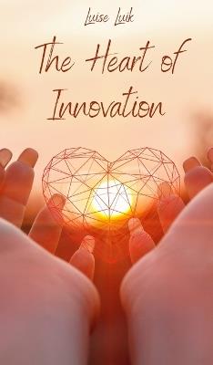 The Heart of Innovation - Luise Luik - cover