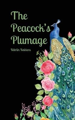 The Peacock's Plumage - K?triin Kaldaru - cover