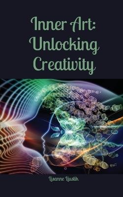 Inner Art: Unlocking Creativity - Lisanne Liustik - cover