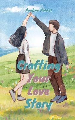 Crafting Your Love Story - Paulina Pähkel - cover