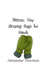 Mittens: Tiny Sleeping Bags for Hands