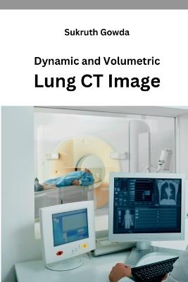 Dynamic and Volumetric Lung CT Image - Sukruth Gowda - cover