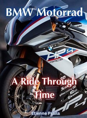 BMW Motorrad - A Ride Through Time: A Ride Through Time - Etienne Psaila - cover