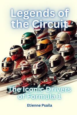 Legends of the Circuit - The Iconic Drivers of Formula 1 - Etienne Psaila - cover