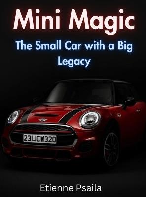 Mini Magic: The Small Car With A Big Legacy - Etienne Psaila - cover