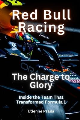 Red Bull Racing - The Charge To Glory: The Charge To Glory - Etienne Psaila - cover