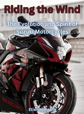 Riding The Wind: The Evolution And Spirit Of Suzuki Motorcycles - Etienne Psaila - cover