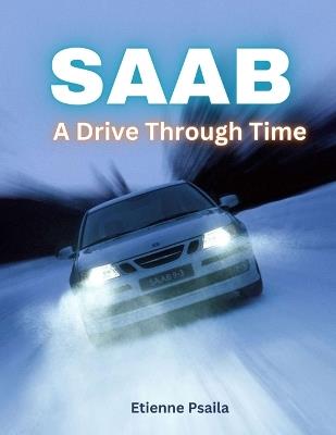 Saab: A Drive Through Time - Etienne Psaila - cover