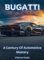 Bugatti - A Century Of Automotive Mastery