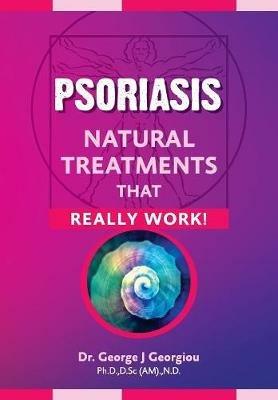 Psoriasis: Natural Treatments That Really Work! - George John Georgiou - cover