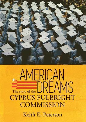 American Dreams: The Story of the Cyprus Fulbright Commission - Keith E. Peterson - cover