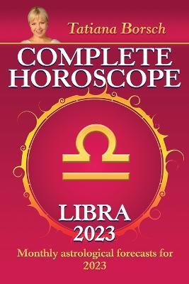 Complete Horoscope Libra 2023: Monthly Astrological Forecasts for 2023 - Tatiana Borsch - cover