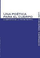 Una poetica para el cuerpo. La semiotica en la praxis teatral - Luis Augusto Caceres Carrasco - cover