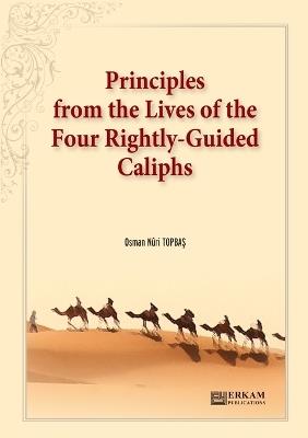 Principles from the Lives of the Four Rightly - Guided Caliphs: English Translation of Turkish Title - Hulef?-i R?sid?n'den Hayat D?sturlari - Osman Nuri Topbas - cover