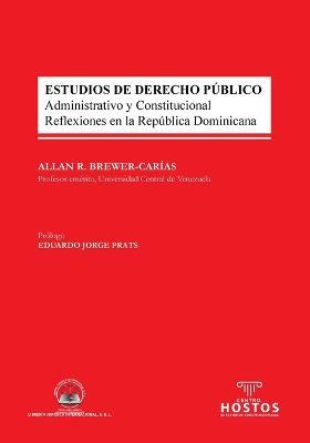 ESTUDIOS DE DERECHO PUBLICO. Administrativo y Constitucional. Reflexiones en la Republica Dominicana - Allan R Brewer-Carias - cover