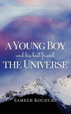 A Young Boy And His Best Friend, The Universe. Vol. II: An Inspirational, New-Age, Spiritual Story - Sameer Kochure - cover