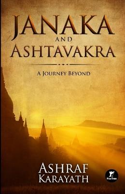 Janaka and Ashtavakra: A Journey Beyond - Ashraf Karayath - cover