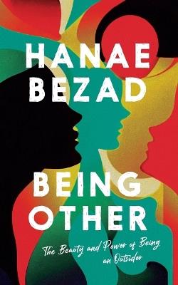 Being Other: The Beauty and Power of Being an Outsider - Hanae Bezad - cover