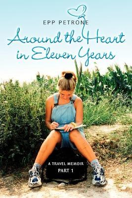 Around the Heart in Eleven Years: A Travel Memoir - Petrone Epp - cover