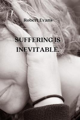 Suffering Is Inevitable - Robert Evans - cover