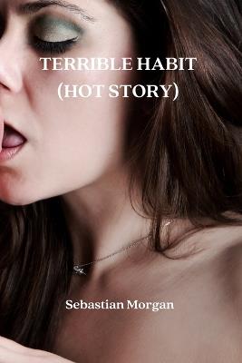 Terrible Habit (Hot Story) - Sebastian Morgan - cover