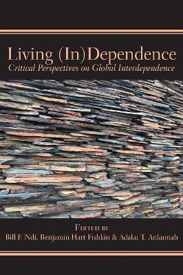 Living (In)Dependence: Critical Perspectives on Global Interdependence - cover