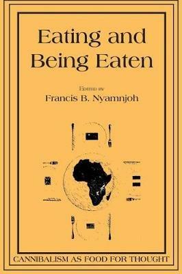 Eating and Being Eaten: Cannibalism as Food for Thought - cover