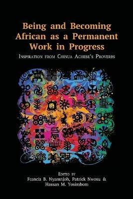 Being and Becoming African as a Permanent Work in Progress: Inspiration from Chinua Achebe's Proverbs - cover
