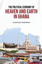 The Political Economy of Heaven and Earth in Ghana